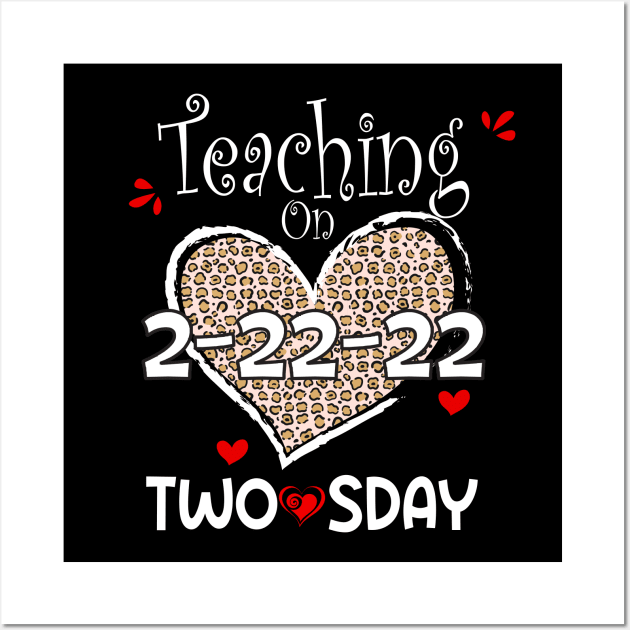 Teaching On Twosday 2/22/2022 Leopard Heart Twosday T-Shirt Wall Art by soufibyshop